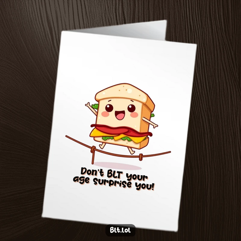 Funny Free Printable birthday card: A wobbly BLT sandwich precariously balancing on a tightrope, looking surprised.
