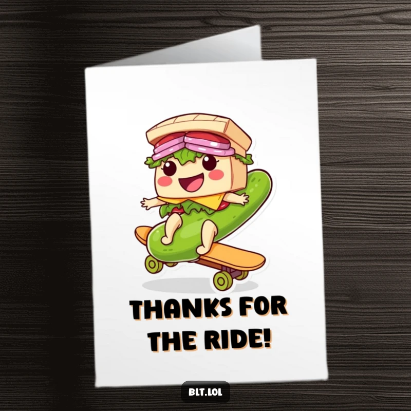 Funny Free Printable Thank You Card: A smiling BLT sandwich character riding a giant pickle like a skateboard, conveying thanks with a cool, laid-back attitude.